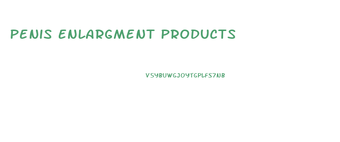 Penis Enlargment Products