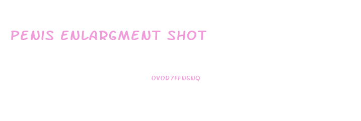 Penis Enlargment Shot