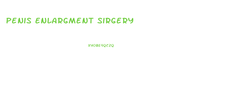 Penis Enlargment Sirgery