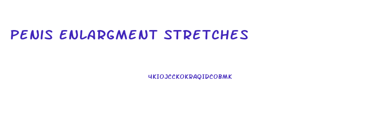 Penis Enlargment Stretches