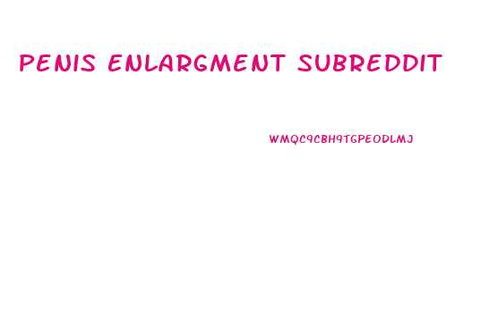 Penis Enlargment Subreddit