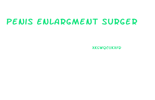 Penis Enlargment Surger