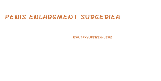 Penis Enlargment Surgeriea