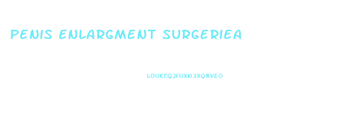 Penis Enlargment Surgeriea