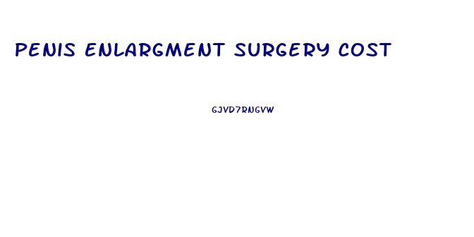 Penis Enlargment Surgery Cost
