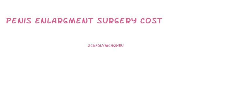 Penis Enlargment Surgery Cost