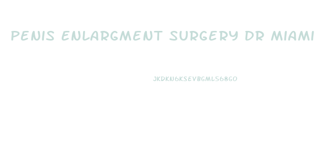 Penis Enlargment Surgery Dr Miami