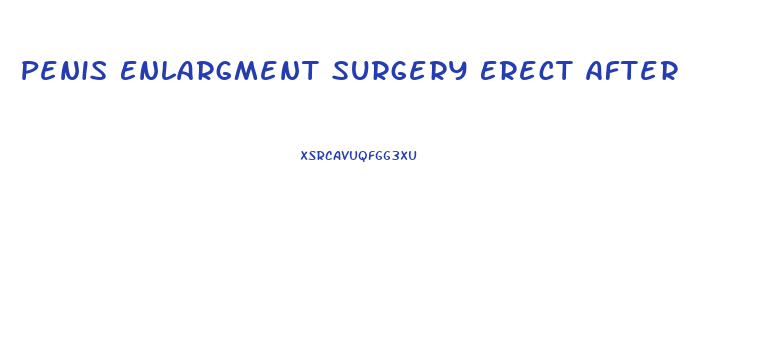 Penis Enlargment Surgery Erect After