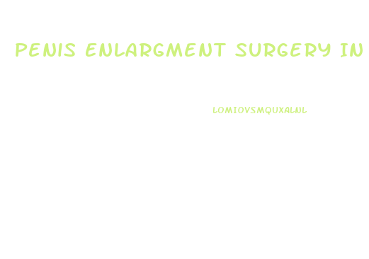 Penis Enlargment Surgery In Philippines