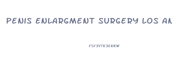 Penis Enlargment Surgery Los Angeles