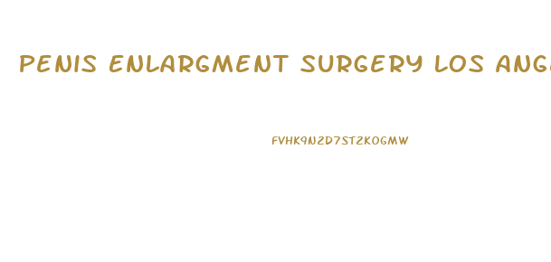 Penis Enlargment Surgery Los Angeles