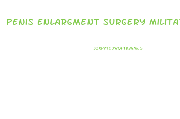 Penis Enlargment Surgery Military