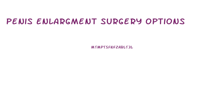 Penis Enlargment Surgery Options
