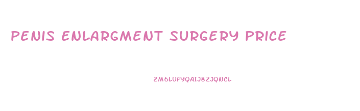 Penis Enlargment Surgery Price