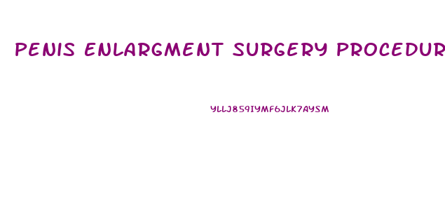 Penis Enlargment Surgery Procedure