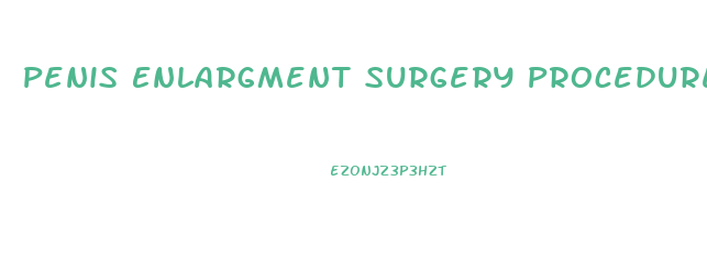 Penis Enlargment Surgery Procedure