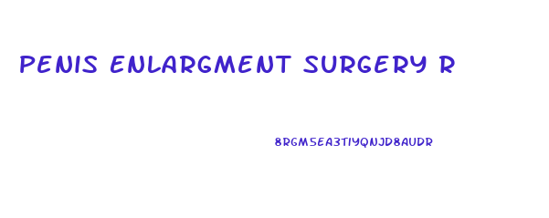 Penis Enlargment Surgery R