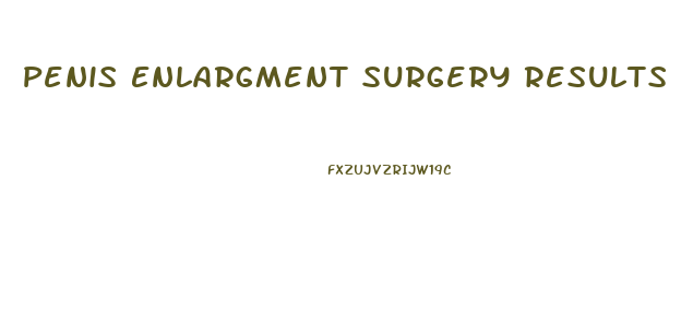 Penis Enlargment Surgery Results