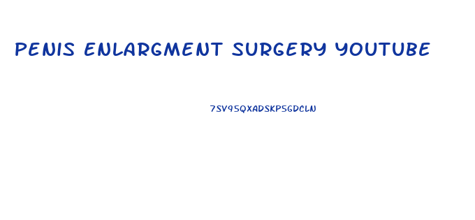 Penis Enlargment Surgery Youtube