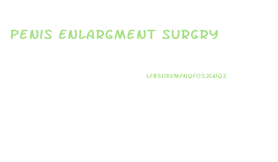 Penis Enlargment Surgry