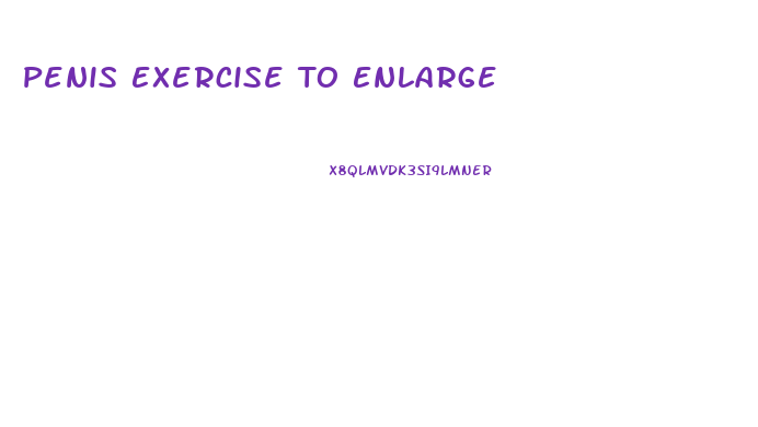 Penis Exercise To Enlarge