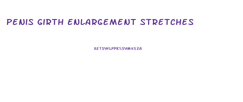 Penis Girth Enlargement Stretches