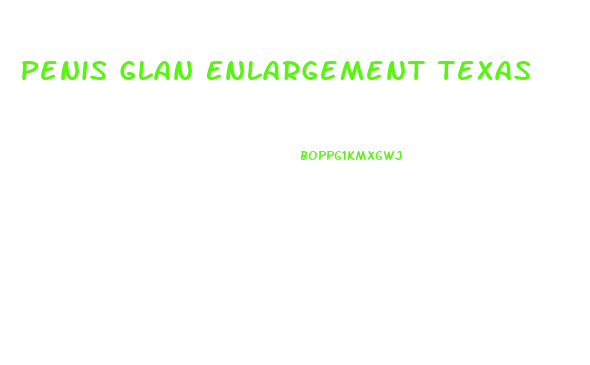 Penis Glan Enlargement Texas