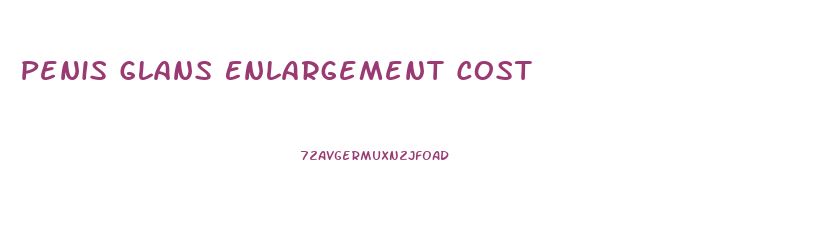 Penis Glans Enlargement Cost