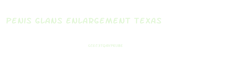 Penis Glans Enlargement Texas