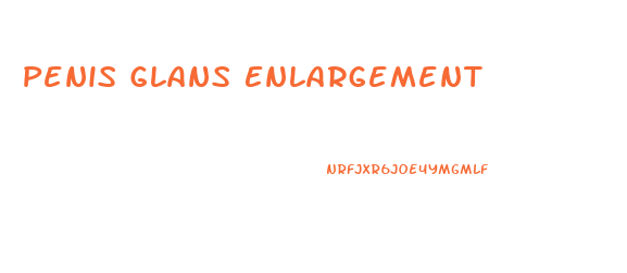 Penis Glans Enlargement