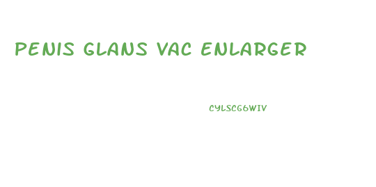 Penis Glans Vac Enlarger