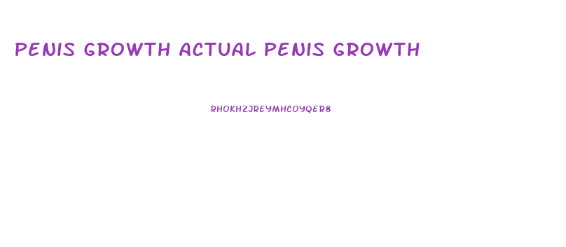 Penis Growth Actual Penis Growth