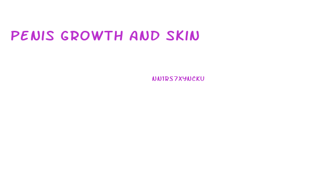 Penis Growth And Skin