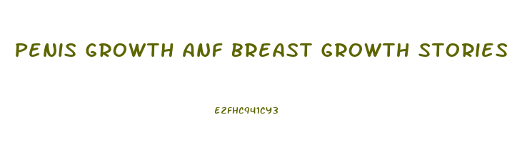 Penis Growth Anf Breast Growth Stories