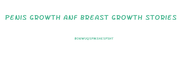 Penis Growth Anf Breast Growth Stories