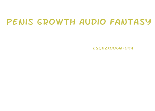 Penis Growth Audio Fantasy