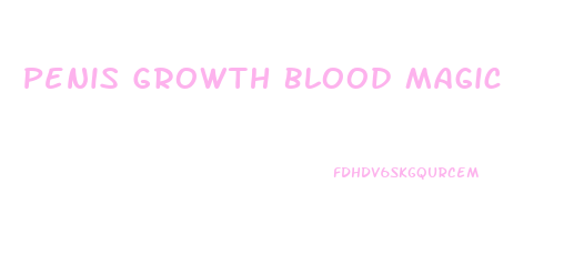 Penis Growth Blood Magic