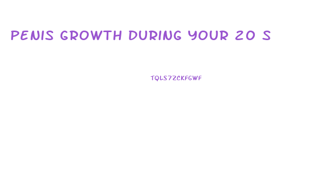 Penis Growth During Your 20 S
