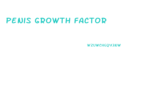 Penis Growth Factor