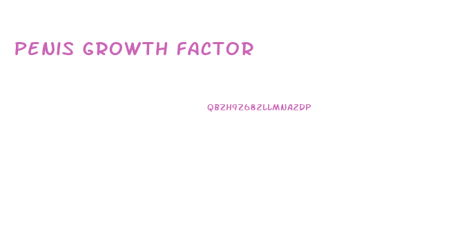 Penis Growth Factor