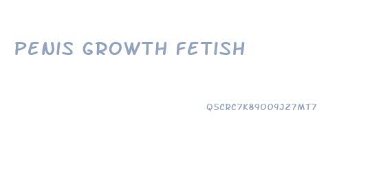 Penis Growth Fetish