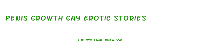 Penis Growth Gay Erotic Stories