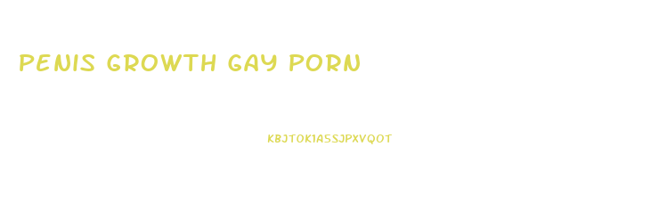 Penis Growth Gay Porn