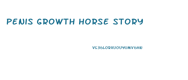 Penis Growth Horse Story