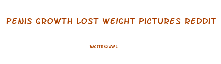 Penis Growth Lost Weight Pictures Reddit