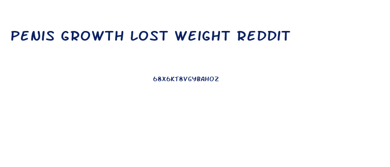 Penis Growth Lost Weight Reddit