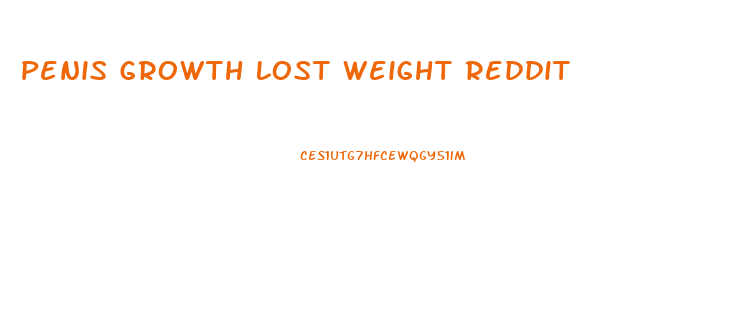 Penis Growth Lost Weight Reddit