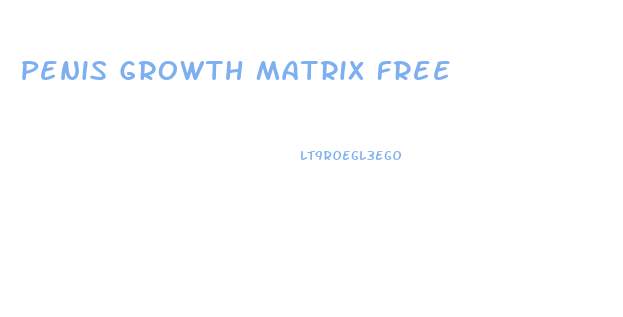 Penis Growth Matrix Free