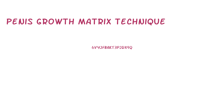 Penis Growth Matrix Technique