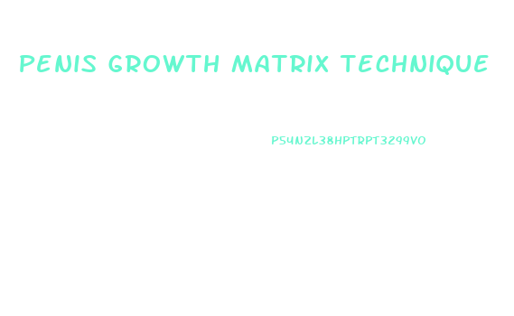 Penis Growth Matrix Technique